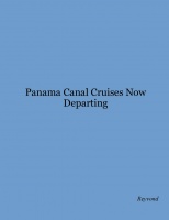 Panama Canal Cruises Now Departing